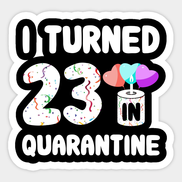 I Turned 23 In Quarantine Sticker by Rinte